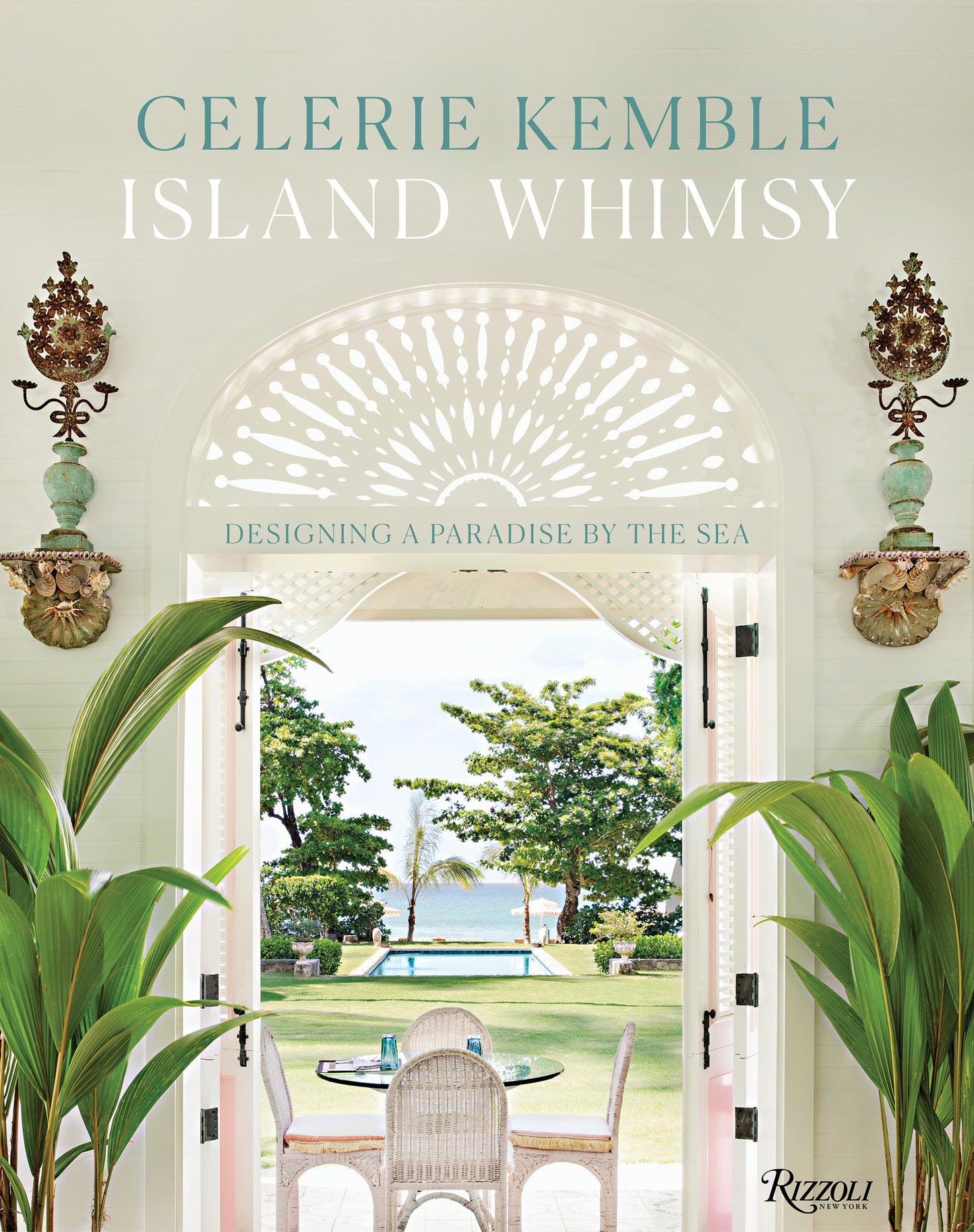 Island Whimsy: Designing a Paradise by the Sea by Celerie Kemble
